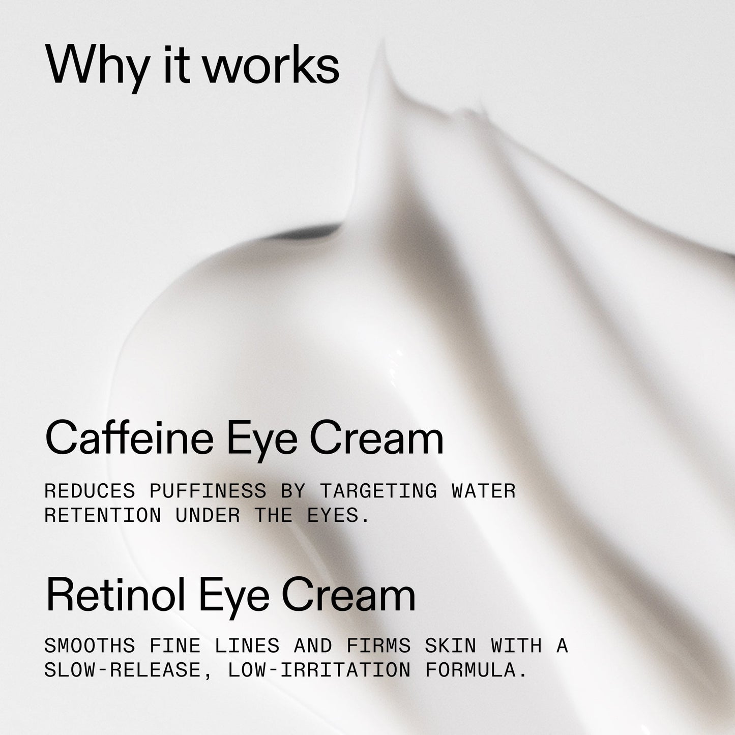 caffeine-retinol-eye-cream-duo-d5 Tired_Eyes_Duo_Why_it_works_2000x2000_de4123f2-67bf-4a7f-83c5-3c982686af46.jpg